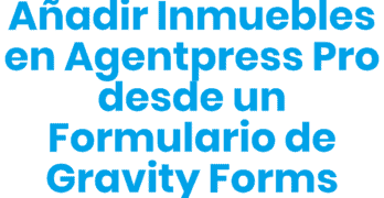 anadir inmuebles en agentpress pro gravity forms